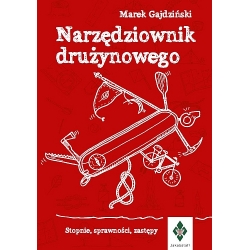 Marek Gajdziński - Narzędziownik drużynowego. Stopnie, sprawności, zastępy