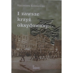 Kazimierz Koźniewski - I zawsze krzyż oksydowany...